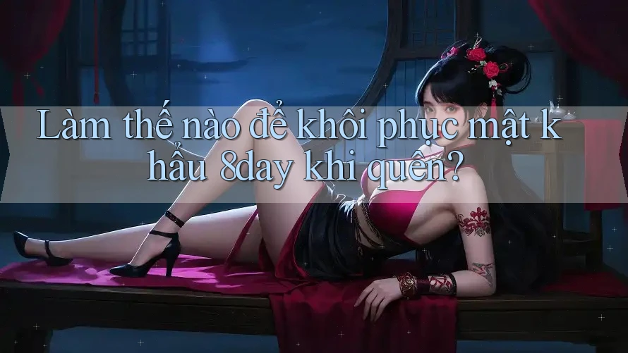 Làm thế nào để khôi phục mật khẩu 8day khi quên?