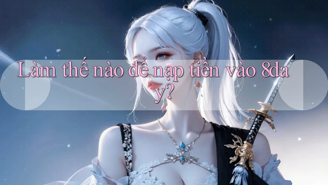 Làm thế nào để nạp tiền vào 8day?