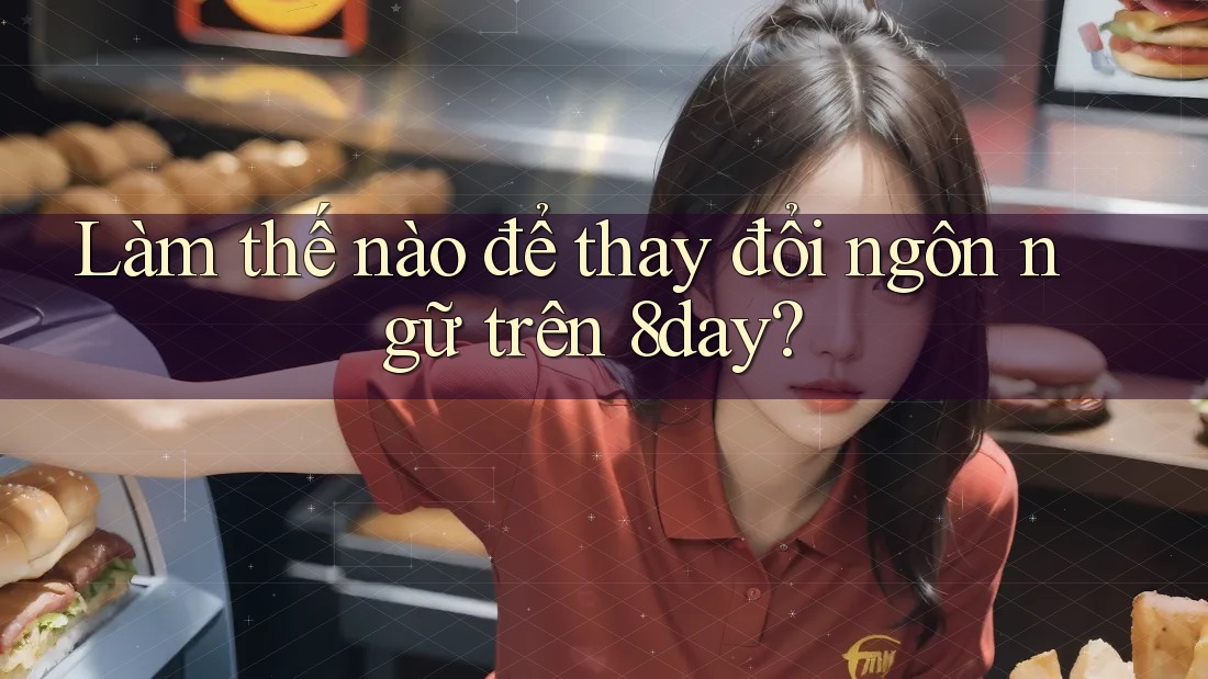 Làm thế nào để thay đổi ngôn ngữ trên 8day?