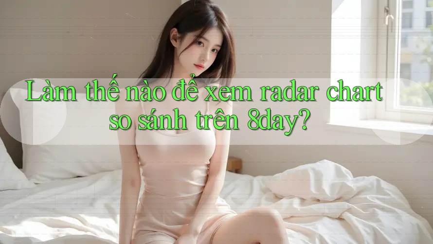 Làm thế nào để xem radar chart so sánh trên 8day?