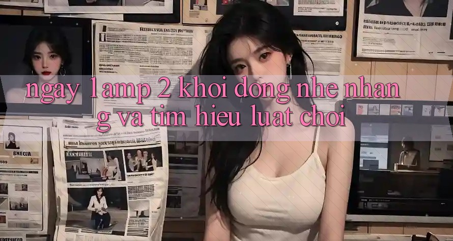 Ngày 1 &amp; 2: Khởi Động Nhẹ Nhàng Và Tìm Hiểu Luật Chơi
