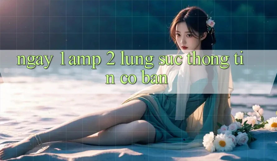 Ngày 1 &amp; 2: “Lùng Sục” Thông Tin Cơ Bản