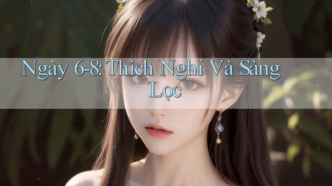 Ngày 6-8: Thích Nghi Và Sàng Lọc
