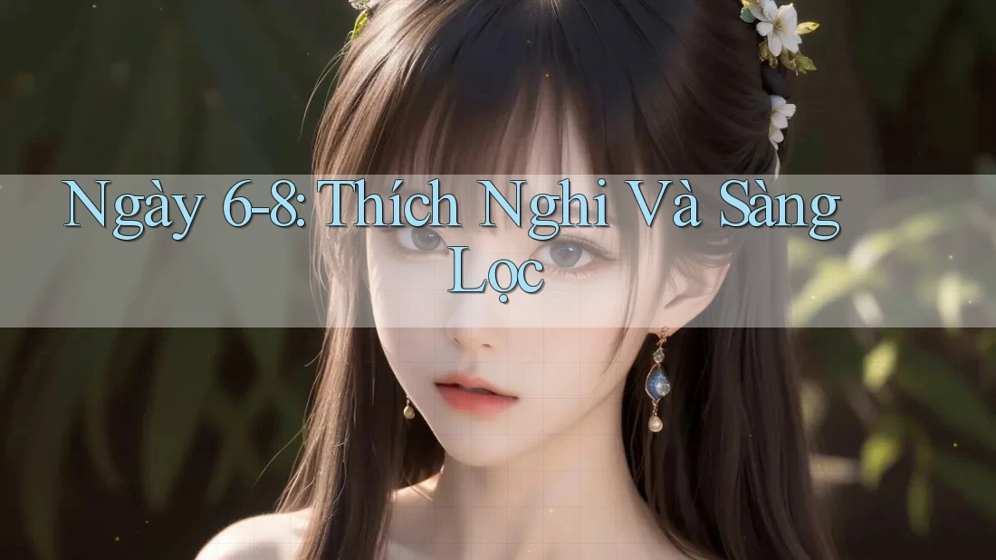Ngày 6-8: Thích Nghi Và Sàng Lọc