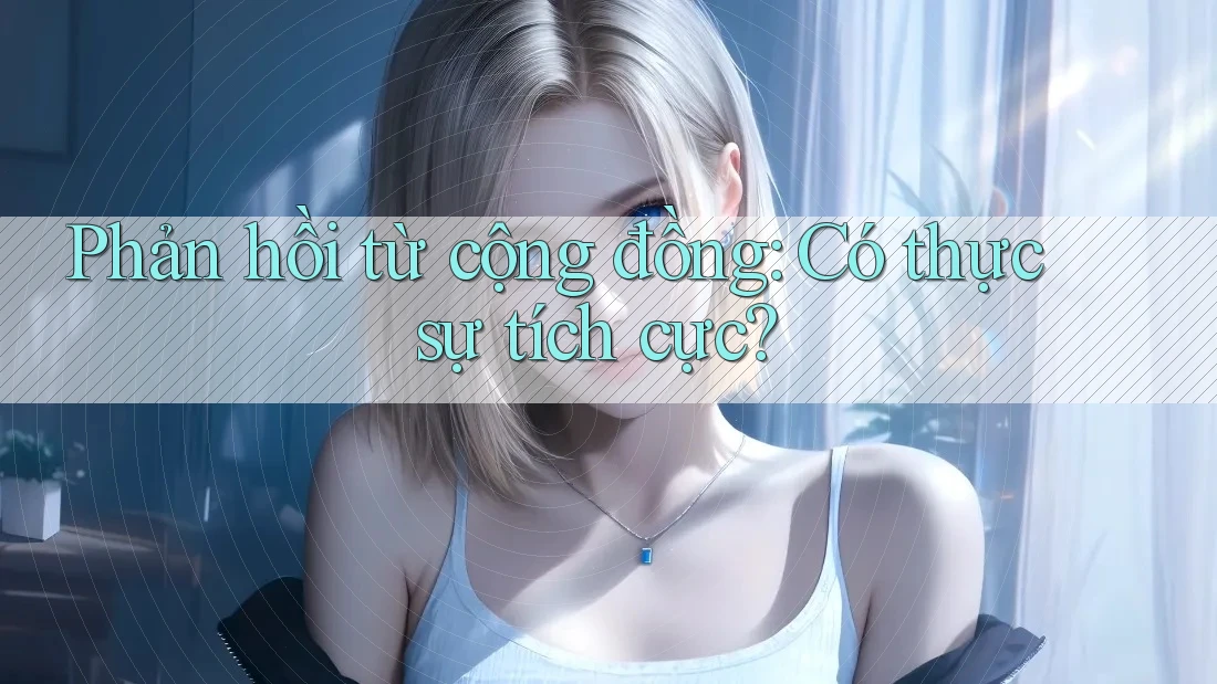 Phản hồi từ cộng đồng: Có thực sự tích cực?
