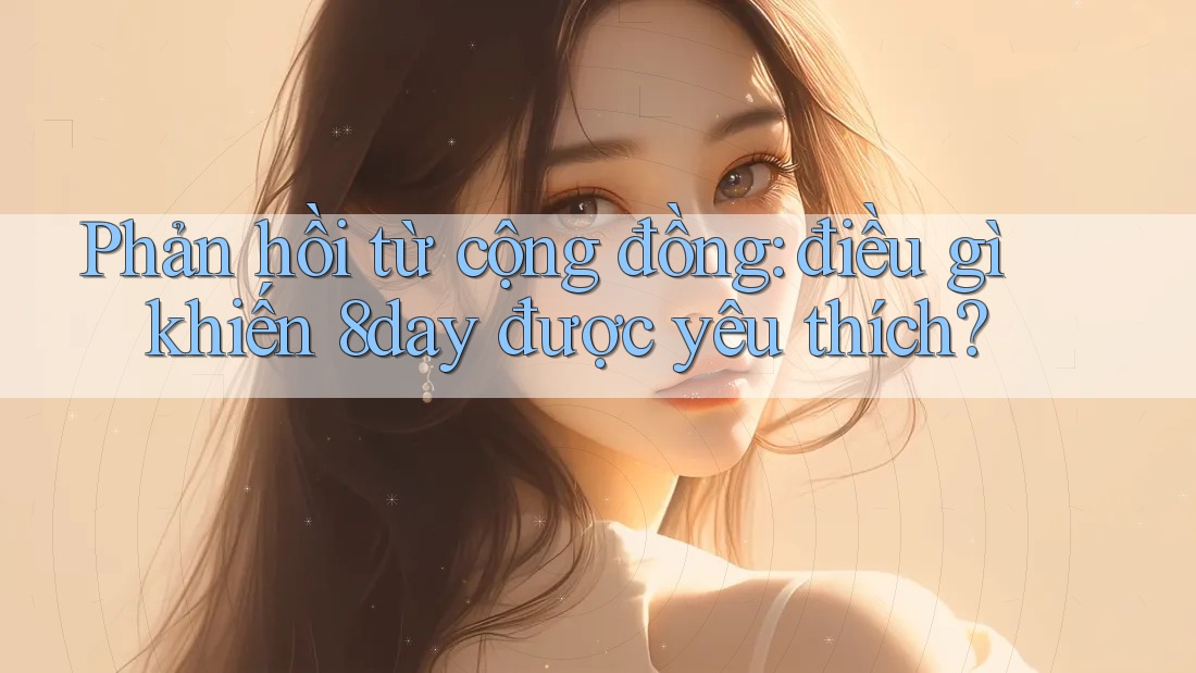 Phản hồi từ cộng đồng: điều gì khiến 8day được yêu thích?