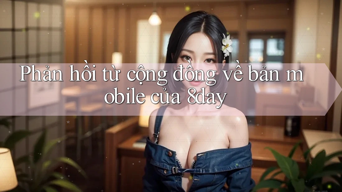 Phản hồi từ cộng đồng về bản mobile của 8day
