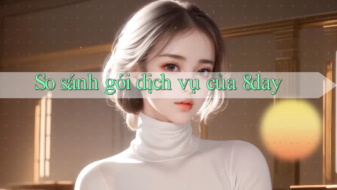 So sánh gói dịch vụ của 8day