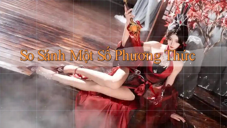 So Sánh Một Số Phương Thức
