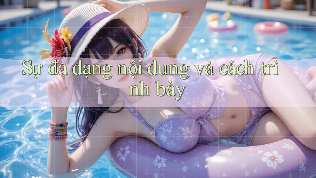 Sự đa dạng nội dung và cách trình bày