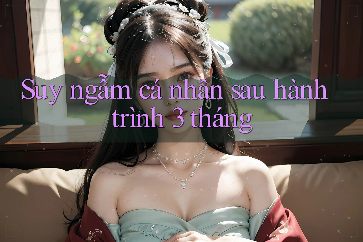 Suy ngẫm cá nhân sau hành trình 3 tháng