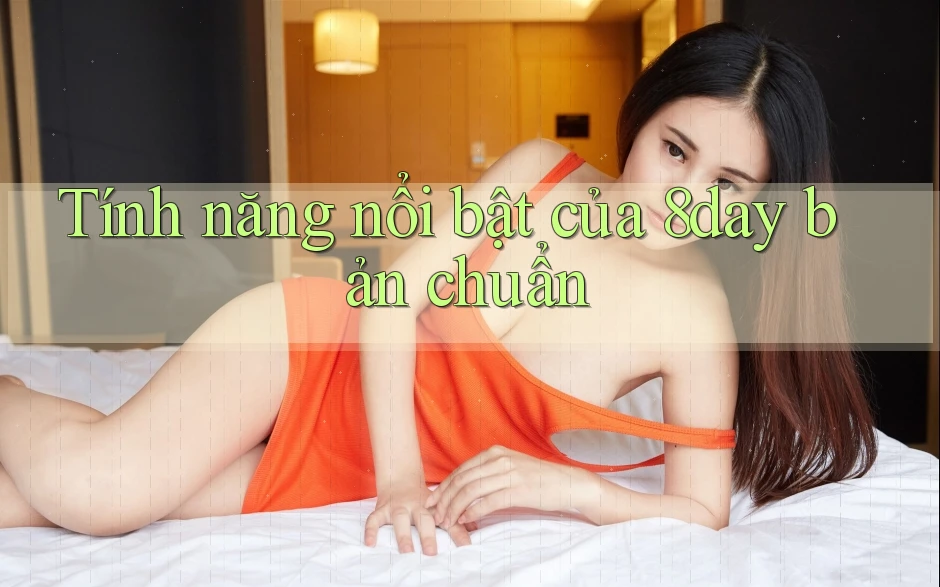 Tính năng nổi bật của 8day bản chuẩn