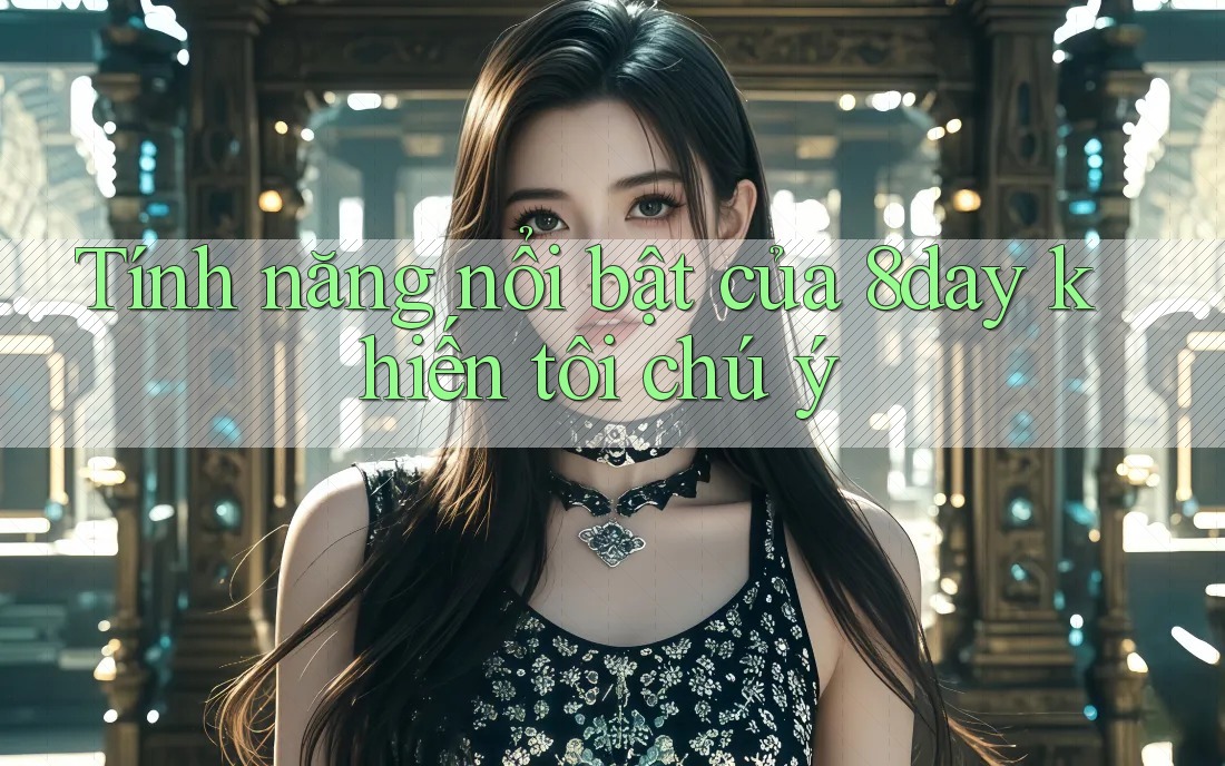 Tính năng nổi bật của 8day khiến tôi chú ý