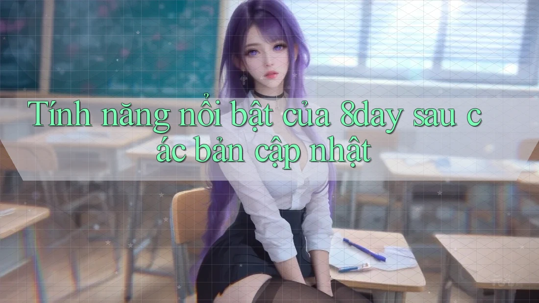 Tính năng nổi bật của 8day sau các bản cập nhật