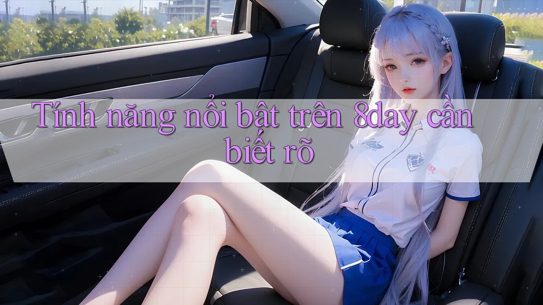Tính năng nổi bật trên 8day cần biết rõ