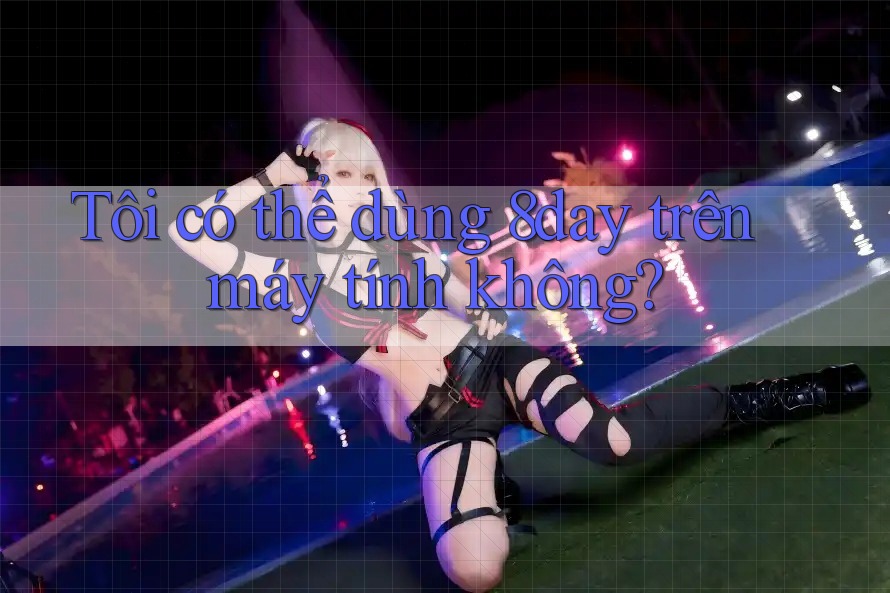Tôi có thể dùng 8day trên máy tính không?
