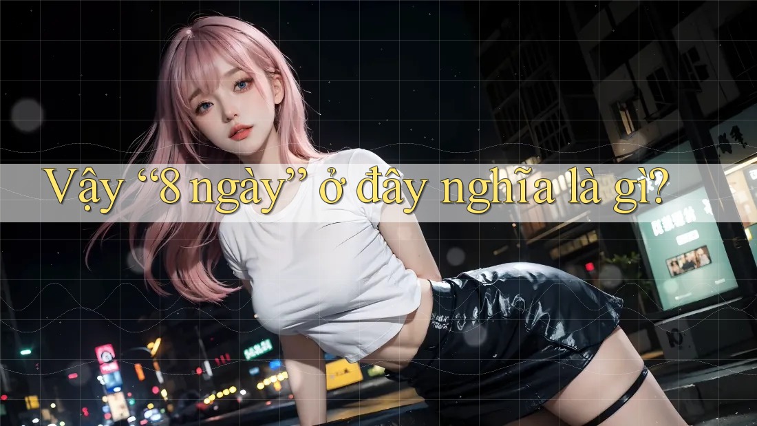 Vậy “8 ngày” ở đây nghĩa là gì?
