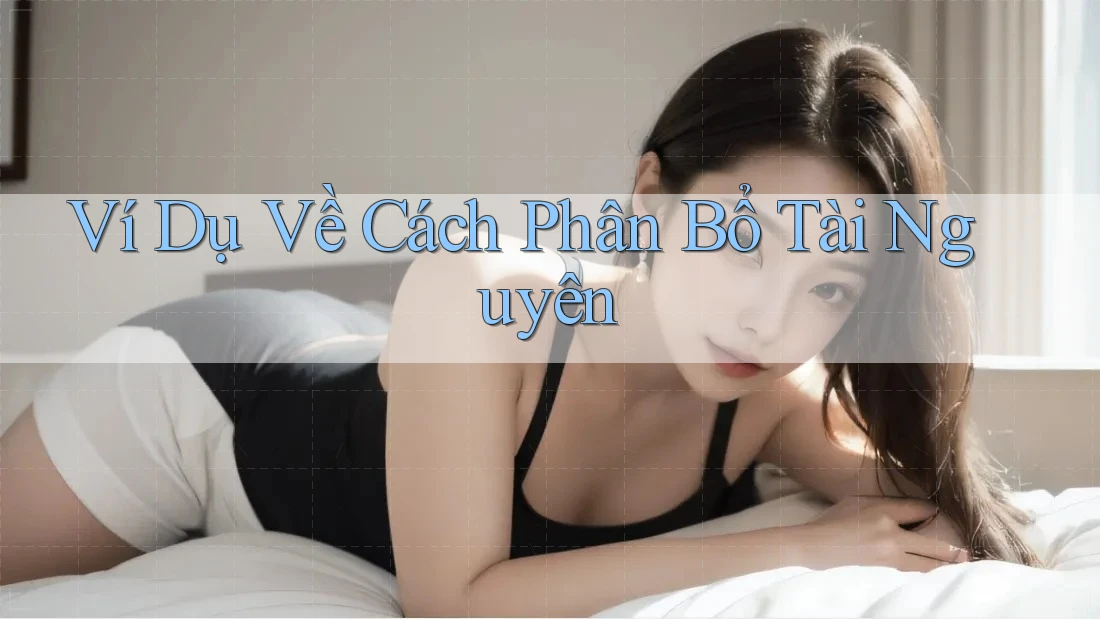Ví Dụ Về Cách Phân Bổ Tài Nguyên